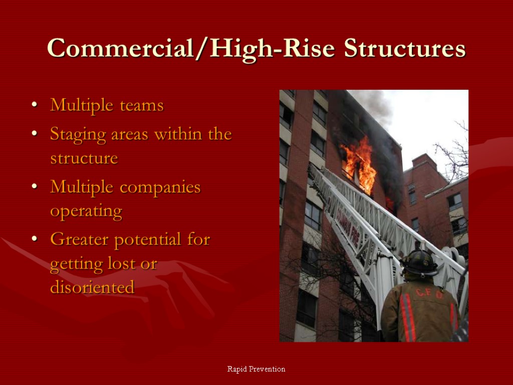 Rapid Prevention Commercial/High-Rise Structures Multiple teams Staging areas within the structure Multiple companies operating